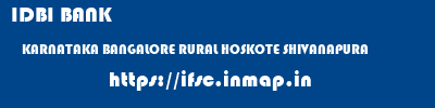 IDBI BANK  KARNATAKA BANGALORE RURAL HOSKOTE SHIVANAPURA  ifsc code